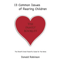 13 Common Issues of Rearing Children: The Parents' Small Powerful Guide for the Home