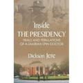 Inside the Presidency: The Trials & Tribulations of a Zambian Spin Doctor