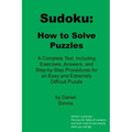 Sudoku: How to Solve Puzzles: A Complete Text, Including Exercises, Answers, and Step-by-Step Procedures for an Easy and Extremely Difficult Puzzle
