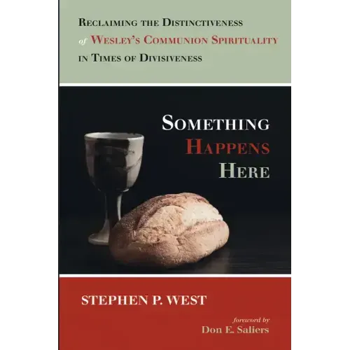 Something Happens Here: Reclaiming the Distinctiveness of Wesley's Communion Spirituality in Times of Divisiveness