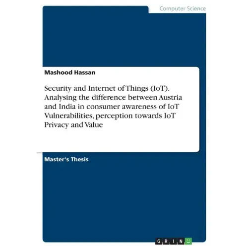 Security and Internet of Things (IoT). Analysing the difference between Austria and India in consumer awareness of IoT Vulnerabilities, perception tow