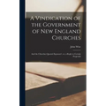 A Vindication of the Government of New England Churches: and the Churches Quarrel Espoused; or, a Reply to Certain Proposals