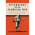 Psychology for the Fighting Man: What You Should Know About Yourself and Others