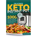 The Ultimate Keto Instant Pot Cookbook: 1000 Fast and Healthy Recipes. Must-Have Keto Recipes for Weight Loss: Foolproof Instant Pot cooking for Begin