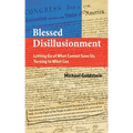 Blessed Disillusionment: Letting Go of What Cannot Save Us, Turning to What Can