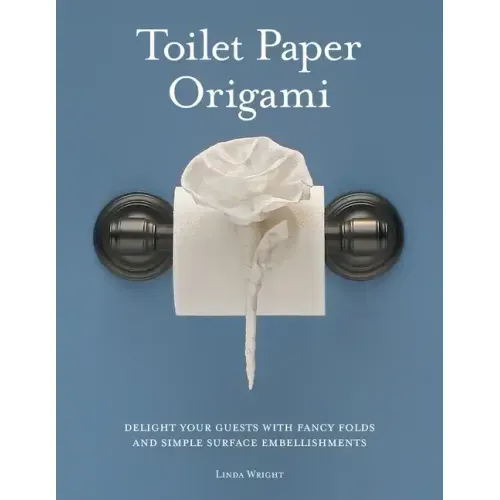 Toilet Paper Origami: Delight your Guests with Fancy Folds and Simple Surface Embellishments