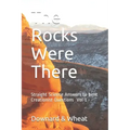 The Rocks Were There: Straight Science Answers to bent Creationist Questions, Volume 1