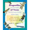 Dragonflies and Damselflies of Texas and the South-Central United States: Texas, Louisiana, Arkansas, Oklahoma, and New Mexico