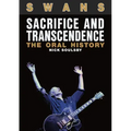 Swans: Sacrifice and Transcendence: The Oral History
