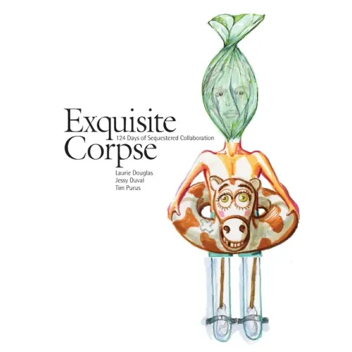 Exquisite Corpse: 124 Days of Sequestered Collaboration