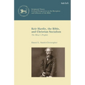 Keir Hardie, the Bible, and Christian Socialism: The Miner's Prophet