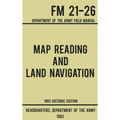 Map Reading And Land Navigation - Army FM 21-26 (1993 Historic Edition): Department Of The Army Field Manual