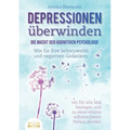 DEPRESSIONEN ÜBERWINDEN - Die Macht der kognitiven Psychologie: Wie Sie Ihre Selbstzweifel und negativen Gedanken ein für alle Mal besiegen und zu ein