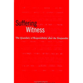 Suffering Witness: The Quandary of Responsibility after the Irreparable