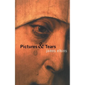 Pictures & Tears: A History of People Who Have Cried in Front of Paintings