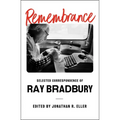 Remembrance: Selected Correspondence of Ray Bradbury