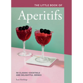 The Little Book of Aperitifs: 50 Classic Cocktails and Delightful Drinks