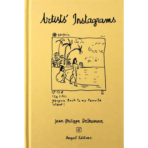 Jean-Philippe Delhomme: Artists' Instagrams: The Never Seen Instagrams of the Greatest Artists