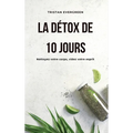 La détox de 10 jours: Nettoyez votre corps, videz votre esprit