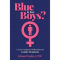 Blue Is For Boys?: A Case Analysis Reflection on Gender Dysphoria