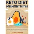 Keto Diet & Intermittent Fasting 2-in-1 Book: Burn Fat Like Crazy While Eating Delicious Food Going Keto + The Proven Wonders of Intermittent Fasting