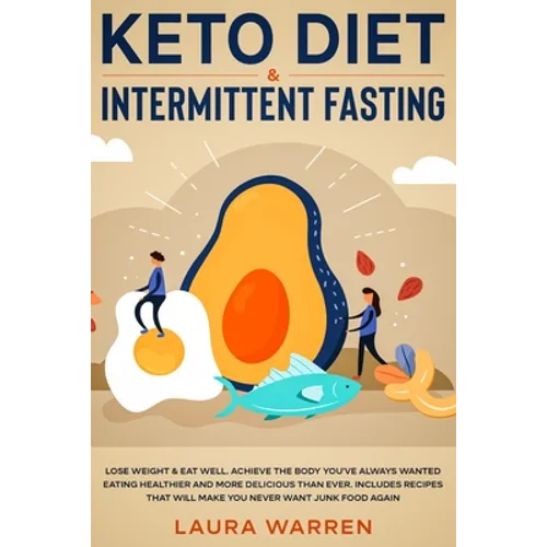 Keto Diet & Intermittent Fasting 2-in-1 Book: Burn Fat Like Crazy While Eating Delicious Food Going Keto + The Proven Wonders of Intermittent Fasting
