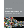 Episodisches Erzählen im Film. Alejandro Gonzalez Inarritus Filmtrilogie Amores Perros, 21 Grams und Babel