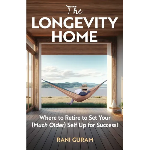 The Longevity Home: Where to Retire to Set Your (Much Older) Self Up for Success