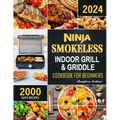Ninja Smokeless Indoor Grill & Griddle Cookbook: 2000 Days of Smoke-Free, Fast & Tasty Recipes for Potlucks, Parties and Picnics!