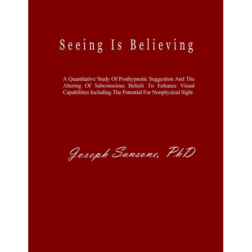Seeing Is Believing: A Quantitative Study Of Posthypnotic Suggestion And The Altering Of Subconscious Beliefs To Enhance Visual Capabilities Including