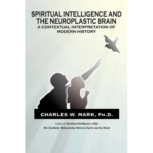 Spiritual Intelligence and The Neuroplastic Brain: A Contextual Interpretation of Modern History