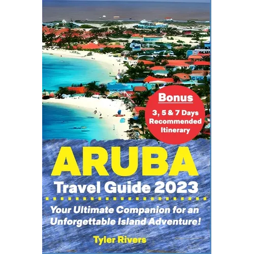 Aruba Travel Guide 2023: Your Ultimate Companion for an Unforgettable Island Adventure!