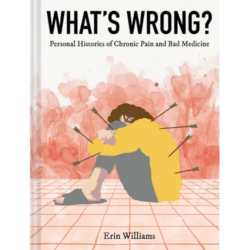 What's Wrong?: Personal Histories of Chronic Pain and Bad Medicine