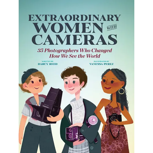 Extraordinary Women with Cameras: 35 Photographers Who Changed How We See the World