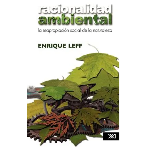 Racionalidad ambiental. La reapropiación social de la naturaleza