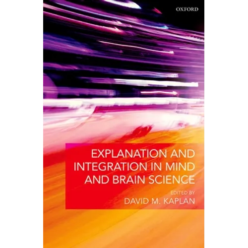 Explanation and Integration in Mind and Brain Science