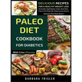 Paleo Diet Cookbook For Diabetics With Color Pictures: Delicious Recipes For A Healthy Weight Loss (Includes Alphabetic Index, Nutrition Facts And Ste