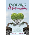 Evolving Relationships: The Guide to Communication and Intimacy in Happy Healthy Relationships