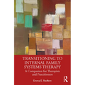 Transitioning to Internal Family Systems Therapy: A Companion for Therapists and Practitioners