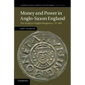 Money and Power in Anglo-Saxon England