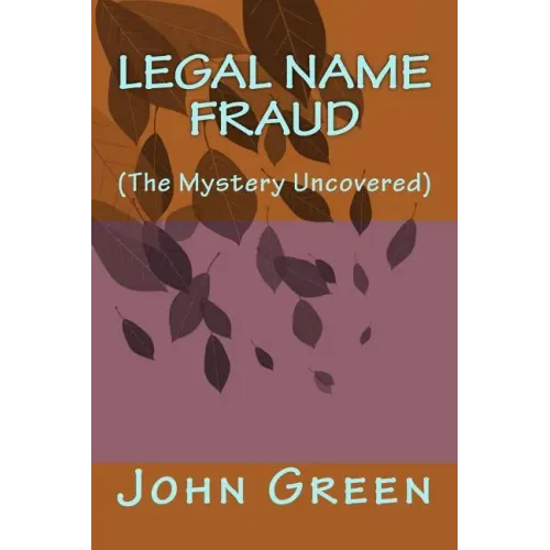 Legal Name Fraud: (the Mystery Uncovered)