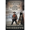 Arizona Justice and The Lonely Gun: Two Full Length Western Novels