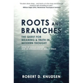 Roots and Branches: The Quest For Meaning And Truth In Modern Thought