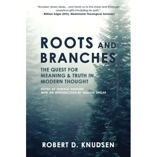 Roots and Branches: The Quest For Meaning And Truth In Modern Thought