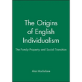 The Origins of English Individualism: The Family, Property and Social Transition