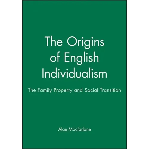 The Origins of English Individualism: The Family, Property and Social Transition