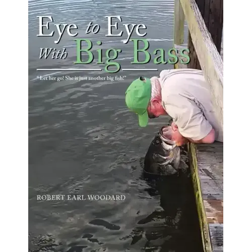 Eye to Eye with Big Bass: "Let Her Go! She Is Just Another Big Fish!"