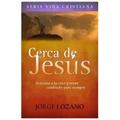 Cerca de Jesús: Acércate a la cruz y serás cambiado para siempre