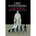 Like Confessing a Murder: Darwin, Religion and the Oxford Debate