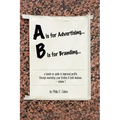A is for Advertising... B is for Branding - A Hands-On Guide to Improved Profits through Marketing your Kitchen & Bath Business - Volume 1